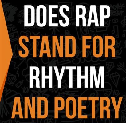 Does Rap Stand for Rhythm and Poetry? A Delicate Blend of Art and Expression