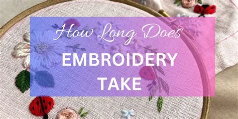 how long does embroidery take? and what materials do you need?